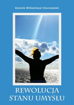 Rewolucja stanu umysłu - William Dominik, Choromański Cezar
