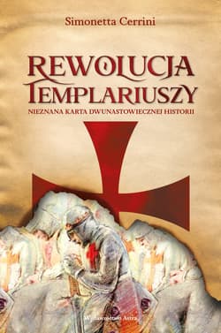 Rewolucja templariuszy Nieznana karta dwunastowiecznej historii - Simonetta Cerrini