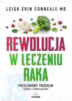 Rewolucja w leczeniu raka Przełomowy program terapii i profilaktyki - Connealy Leigh Erin