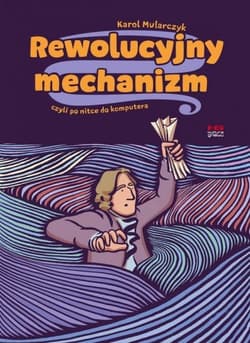 Rewolucyjny mechanizm, czyli po nitce do komputera - Karol Mularczyk