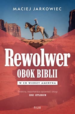 Rewolwer obok Biblii. W co wierzy Ameryka - Maciej Jarkowiec