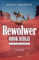 Rewolwer obok Biblii. W co wierzy Ameryka - Maciej Jarkowiec