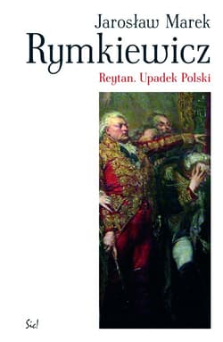 Reytan Upadek Polski - Jarosław Marek Rymkiewicz