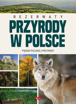Rezerwaty przyrody w Polsce - Opracowanie Zbiorowe