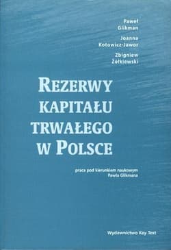 Rezerwy kapitału trwałego w Polsce - Glikman Paweł, Kotowicz-Jawor Joanna, Zbigniew Żółkiewski