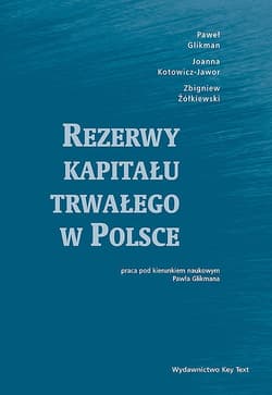 Rezerwy kapitału trwałego w Polsce - Glikman Paweł, Kotowicz-Jawor Joanna, Zbigniew Żółkiewski