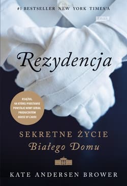 Rezydencja. Sekretne życie Białego Domu