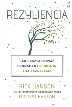 Rezyliencja Jak ukształtować fundament spokoju, siły i szczęścia - Hanson Forrest, Hanson Rick
