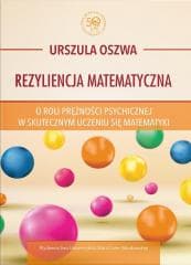 Rezyliencja matematyczna. O roli prężności... - Oszwa Urszula