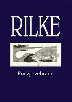 Rilke Poezje zebrane - Rainer Maria Rilke