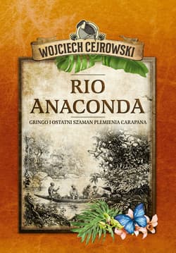 Rio Anaconda Gringo i ostatni szaman plemienia Carapana - Wojciech  Cejrowski