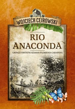 Rio Anaconda Gringo i ostatni szaman plemienia Carapana - Wojciech  Cejrowski