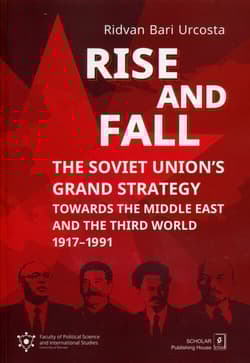 Rise and fall: The Soviet Union's Grand Strategy Towards the Middle East and the Third World 1917–1991 - Urcosta Ridvan Bari
