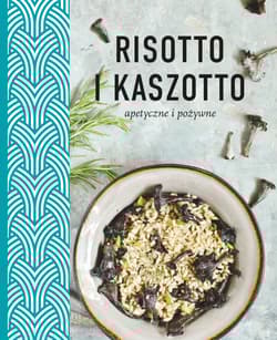 Risotto i kaszotto Apetyczne i pożywne