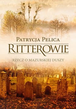 Ritterowie. Rzecz o mazurskiej duszy_plik - ebook - Patrycja Pelica