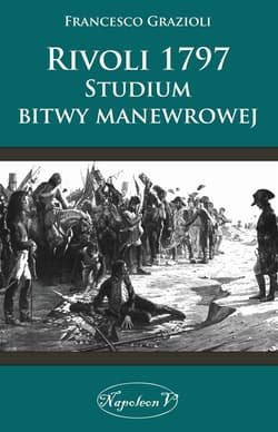 Rivoli 1797 Studium bitwy manewrowej - Francesco Grazioli