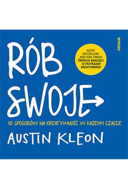 Rób swoje! 10 sposobów na kreatywność w każdym czasie - ebook - Austin Kleon