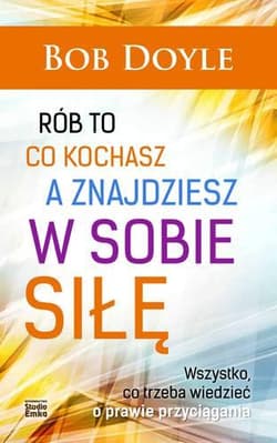 Rób to co kochasz a znajdziesz w sobie siłę - Bob Doyle