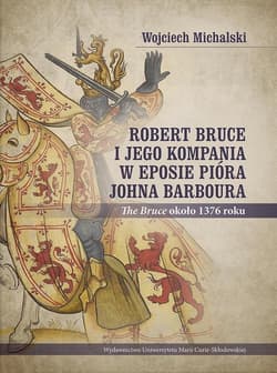 Robert Bruce i jego kompania w eposie pióra Johna Barboura (The Bruce około 1376 roku) - Wojciech Michalski