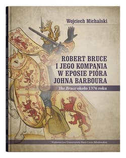Robert Bruce i jego kompania w eposie pióra Johna Barboura (The Bruce około 1376 roku) - Wojciech Michalski