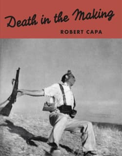 Robert Capa. Death in the Making - Robert Capa