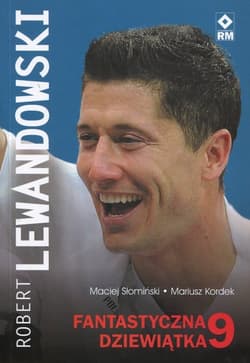 Robert Lewandowski Fantastyczna dziewiątka - Słomiński Maciej, Kordek Mariusz