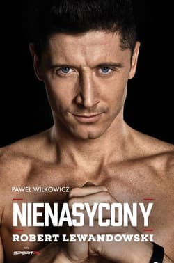 Robert Lewandowski Nienasycony - Paweł Wilkowicz