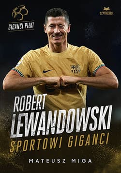 Robert Lewandowski. Sportowi giganci - Mateusz Miga