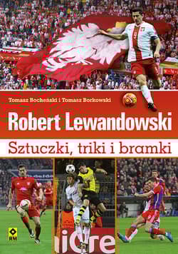Robert Lewandowski Sztuczki triki i bramki - Bocheński Tomasz, Borkowski Tomasz