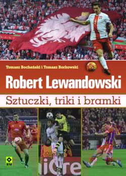 Robert Lewandowski Sztuczki triki i bramki - Bocheński Tomasz, Borkowski Tomasz