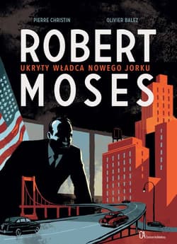 Robert Moses Ukryty władca Nowego Jorku