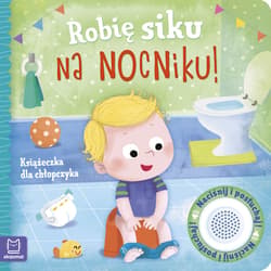 Robię siku na nocniku Książeczka dla chłopczyka - Grażyna Wasilewicz