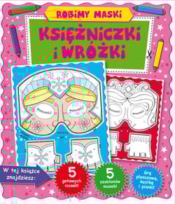 Robimy maski. Księżniczki i wróżki