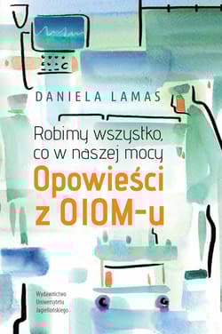 Robimy wszystko, co w naszej mocy Opowieści z OIOM-u - Daniela Lamas