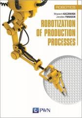 Robotization of production processes - Wojciech Kaczmarek,  Panasiuk Jarosław