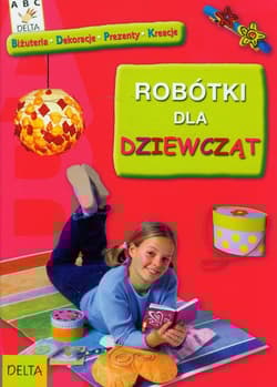 Robótki dla dziewcząt Biżuteria, dekoracje, prezenty, kreacje