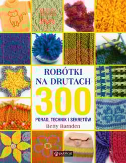 Robótki na drutach 300 porad technik i sekretów - Betty Barnden