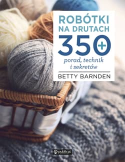 Robótki na drutach 350 porad, technik i sekretów - Betty Barnden