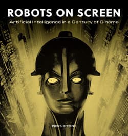 Robots on Screen - Piers Bizony