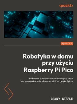 Robotyka w domu przy użyciu Raspberry Pi Pico Budowanie autonomicznych robotów przy użyciu elastycznego kontrolera Raspberry Pi Pico i języka Pyth - Staple Danny