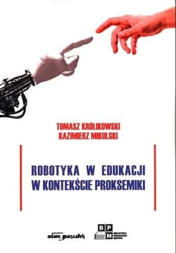 Robotyka w edukacji w kontekście proksemiki - Królikowski Tomasz, Kazimierz Mikulski