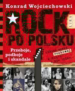 Rock po polsku Przeboje, podboje i skandale - Konrad Wojciechowski
