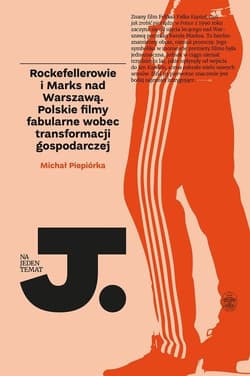 Rockefellerowie i Marks nad Warszawą Polskie filmy fabularne wobec transformacji gospodarczej