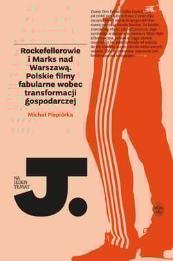 Rockefellerowie i Marks nad Warszawą Polskie filmy fabularne wobec transformacji gospodarczej