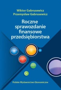 Roczne sprawozdania finansowe przedsiębiorstwa - Gabrusewicz Przemysław