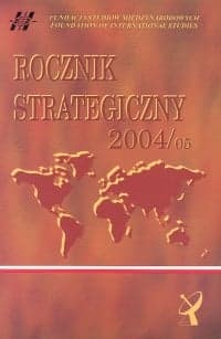 Rocznik strategiczny 2004/05 Przegląd sytuacji politycznej, gospodarczej i wojskowej w środowisku międzynarodowym Polski