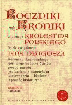 Roczniki czyli Kroniki sławnego Królestwa Polskiego Księga 11 dzieło czcigodnego Jana Długosza. 1413-1430 - Długosz Jan