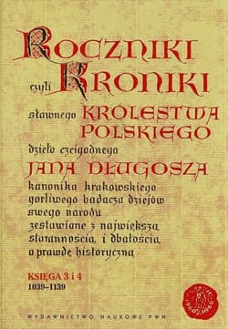 Roczniki czyli Kroniki sławnego Królestwa Polskiego Księga 3 i 4 1039-1139 - Długosz Jan