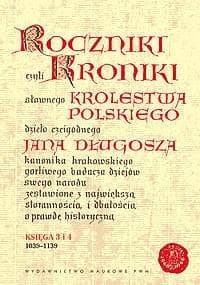 Roczniki czyli Kroniki sławnego Królestwa Polskiego Księga 3 i 4 1039-1139 - Długosz Jan