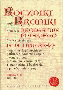Roczniki czyli Kroniki sławnego Królestwa Polskiego Księga 7 i 8. 1241-1299 - Długosz Jan